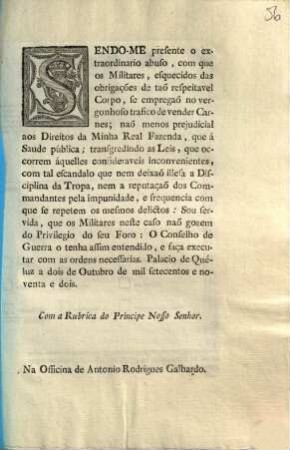 Sendo-Me presente o extraordinario abuso, com que os Militares, esquecidos das obrigações de taõ respeitavel Corpo, ... : ... Palacio de Quéluz a dois de Outubro de mil setecentos e noventa e dois