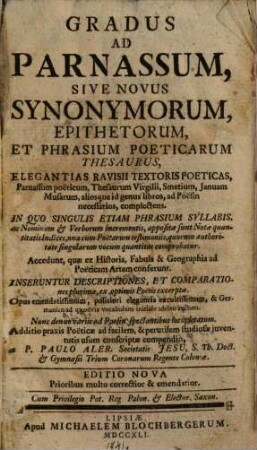 Gradus ad parnassum sive novus synonymorum epithetorum et phrasium poeticarum thesaurus : elegantias Ravisii Textoris poeticas, parnassum poeticum ... complectens ...