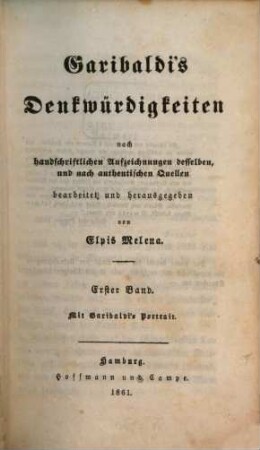 Garibaldi's Denkwürdigkeiten nach handschriftlichen Aufzeichnungen desselben, und nach authentischen Quellen. 1, Garibaldi's Autobiographie : von seiner Geburt bis zum Jahre 1848