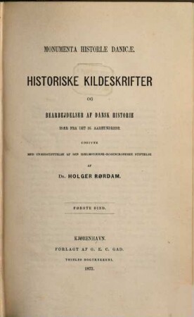 Monumenta historiae Danicae : Historiske Kildeskrifter og bearbejdelser af Dansk historie isaer fra det 16. aarhundrede, [1],1