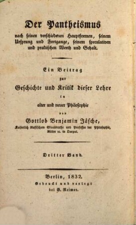 Der Pantheismus nach seinen verschiedenen Hauptformen, seinem Ursprung und Fortgange, seinem speculativen und praktischen Werth und Gehalt : ein Beitrag zur Geschichte und Kritik dieser Lehre in alter und neuer Philosophie, 3. Allheit und Absolutheit oder die alte kosmotheistische Lehre des ...