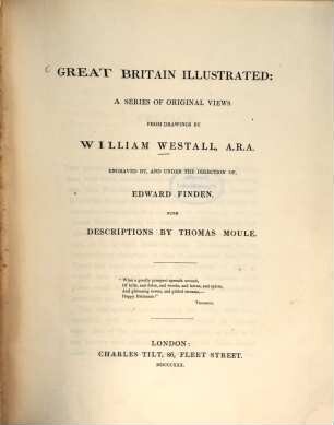 Great Britain illustrated : A series of original views from drawings by William Westall, engraved by, and under the direction of, Edward Finden, with descriptions by Thomas Moule