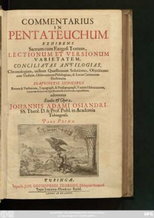 1: Commentarius In Pentateuchum : Exhibens Sacrum cum Exegesi Textum, Lectionum Et Versionum Varietatem, Conciliatas Antilogias, Chronologiam, utilium Quaestionum Solutiones, Obiectiones cum Vindiciis, Observationes Philologicas, & Locos Communes Doctrinales ...
