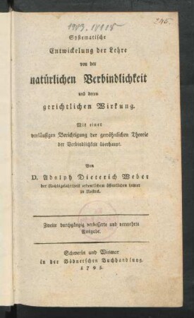 Systematische Entwickelung der Lehre von der natürlichen Verbindlichkeit und deren gerichtlichen Wirkung : Mit einer vorläufigen Berichtigung der gewöhnlichen Theorie der Verbindlichkeit überhaupt
