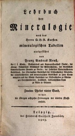 Lehrbuch der Mineralogie : nach des Herrn O.B.R. Karsten mineralogischen Tabellen ausgeführt, 2,4. Zweiten Theiles vierter Band, welcher die übrigen achtzehn Ordnungen der vierten Klasse enthält