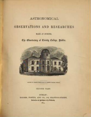 Astronomical observations and researches made at Dunsink, the observatory of Trinity College, Dublin. 2, 2. 1873
