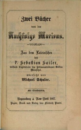 Zwei Bücher von der Nachfolge Mariens : Aus dem Lateinischen des P. Sebastian Sailer übersetzt von Michael Schuler