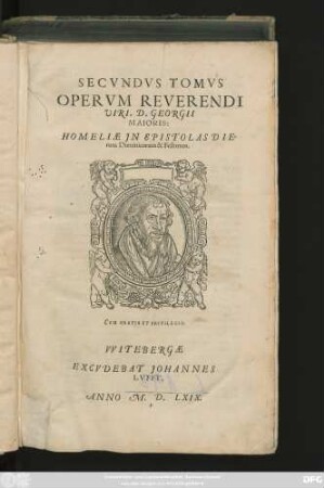 SECVNDVS TOMVS || OPERVM REVERENDI || VIRI, D. GEORGII || MAIORIS:|| HOMELIAE JN EPISTOLAS DIE=||rum Dominicorum & Festorum.|| (INDEX ... || A ... || IACOBO EISENBERGIO || Hallense ... factus.||)
