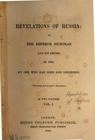 Revelations of Russia: or the emperor Nicholas and his empire in 1844 : By one who has seen and describes [d. i. Charles Frederick Henningsen]. 1