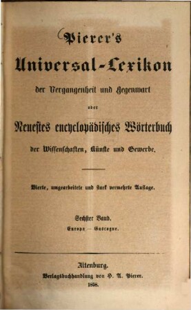Pierer's Universal-Lexikon der Vergangenheit und Gegenwart oder neuestes encyclopädisches Wörterbuch der Wissenschaften, Künste und Gewerbe. 6