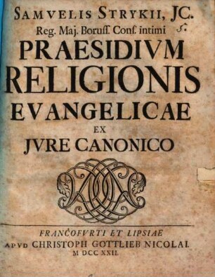 Samvelis Strykii, JC. Reg. Maj. Boruss. Cons. intimi Praesidivm Religionis Evangelicae Ex Jvre Canonico