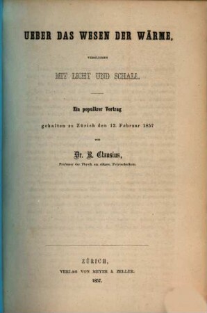Ueber das Wesen der Wärme, verglichen mit Licht und Schall : ein populärer Vortrag gehalten zu Zürich 12. Februar 1857