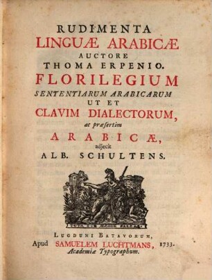 Rudimenta linguae arabicae : Florilegium sententiarum arabicarum ut et clavim dialectorum, ac praesertim arabicae, adiecit Alb. Schultens