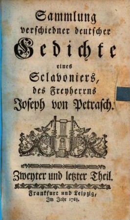 Sammlung verschiedner deutscher Gedichte eines Sclavoniers, des Freyherrns Joseph von Petrasch. 2