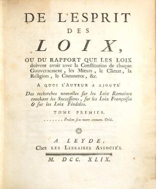 De l'esprit des loix, ou du rapport, que les loix doivent avoir avec la constitution de chaque Gouvernement, les moeurs, le climat, la religion ..., 1