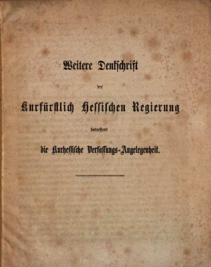 Weitere Denkschrift der Kurfürstlich Hessischen Regierung betreffend die Kurhessische Verfassungs-Angelegenheit