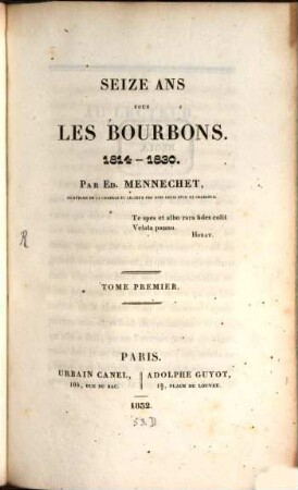 Seize ans sous les Bourbons : 1814 - 1830. 1