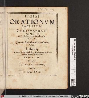 Pleias Orationum Sacrarum, Christophori Pelargi D. & Professoris in Academia Francof. &c. : Quarum Indiculum altera ostendet facies