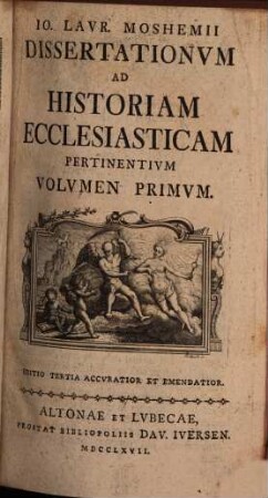 Io. Lavr. Moshemii Dissertationvm Ad Historiam Ecclesiasticam Pertinentivm Volvmen ..., 1