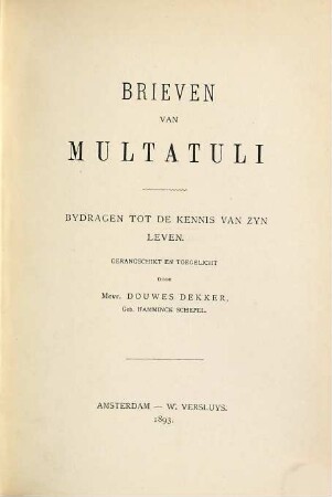 Brieven van Multatuli : Bydragen tot de kennis van zyn leven. Gerangschikt en toegelicht door Mevr. Douwes Dekker, Geb. Hamminck Schepel. 7