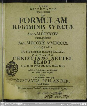 Disputatio Iuris Publici, Qua Formulam Regiminis Sueciae de Anno MDCXXXIV. cum novissimis de Ann. MDCCXIX. & MDCCXX. Collatam, & Notis nonnullis Illustratam