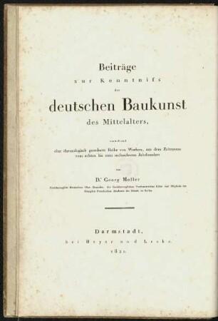 Textband: Beiträge zur Kenntniss der deutschen Baukunst des Mittelalters : enthaltend eine chronologisch geordnete Reihe von Werken, aus dem Zeitraume vom achten bis zum sechszehnten Jahrhundert