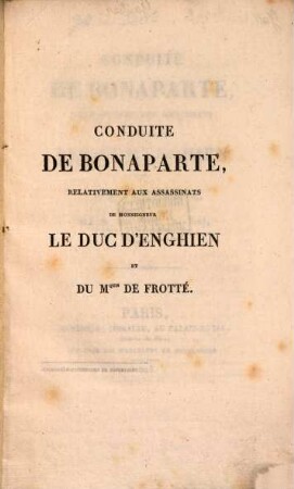 Conduite de Bonaparte relativement aux assassinats de Monseigneur le Duc d'Enghien et du Mquis de Frotté