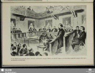 9. Der Hochverratsprozeß gegen Wilhelm Liebknecht, August Bebel und Adolf Hepner vor dem Schwurgericht Leipzig 1872 (zeitgenössische Zeichnung)