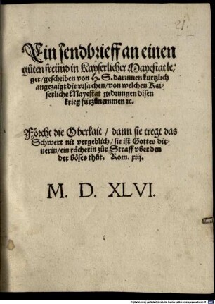 Ein sendbrieff an einen guten freünd in Kayserlicher Mayestat leger geschriben von H.S. darinnen kurtzlich angezaigt die vrsachen von welchen Kaiserliche Mayestat gedrungen disen krieg fürzunemmen etc. ...