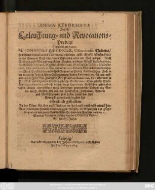 Anima Reformata Das ist/ Erleuchtung- und Revocations-Predigt : Nach dem der Autor. M. Johannes Riedinger, ... sich aus den Päbstischen Irrthumen/ ... begeben hat ; offentlich gehalten In ... Leipzig ... am ... 7. Octobris Veteris styli des 1653. Jahrs