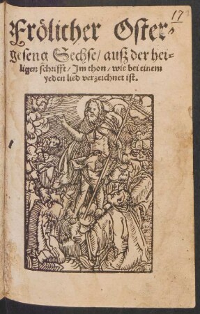 Frœlicher Oster=||geseng Sechse/ auß der hei=||ligen schrifft/ Jm thon/ wie bei einem || yeden lied verzeichnet ist.||