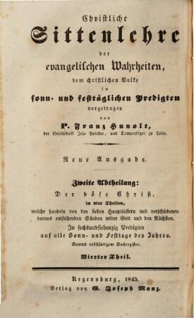 Christliche Sittenlehre der evangelischen Wahrheiten : dem christlichen Volke in sonn- und festtäglichen Predigten vorgetragen, 8. 2. Abth., Der böse Christ ; 4. Theil