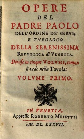 Opere del padre Paolo dell'ordine de'servi ... : Divise in cinque volumi .... 1