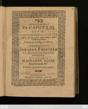 Disputatio I. In Caput LIII. Esaiae, In qua Controversia, de Subiecto capitis Adaequato, contra Judaeos, discutienda proponitur