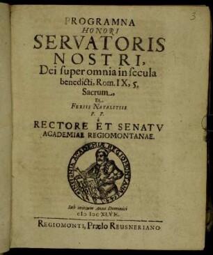 Programma Honori Servatoris Nostri, Dei super omnia in secula benedicti, Rom. IX, 5. Sacrum, Et Feriis Natalitiis P. P. a Rectore Et Senatu Academiae Regiomontanae