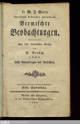 Sammlung 1: D.M.J. Marx, Churfürstl. Cöllnischen Hofmedicus Vermischte Beobachtungen Observationum medicarum Vermischte Beobachtungen