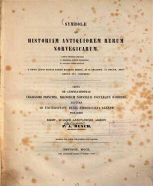 Symbolae ad historiam antiquiorem rerum Norvegicarum : I. Breve chronicon Norvegiae, II. Genealogia comitum Orcadensium, III. Catalogus regum Norvegiae ...