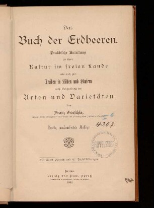 Das Buch der Erdbeeren : praktische Anleitung zu ihrer Kultur im freien Lande wie auch zum Treiben in Kästen und Häusern nebst Beschreibung der Arten und Varietäten ; mit einem Portrait und 97 Textabbildungen