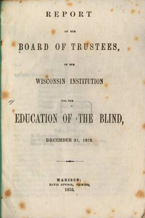 Report of the Board of Trustees of the Wisconsin Institution for the Education of the Blind. 1852, 31. Dez.