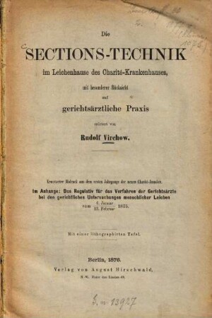 Die Sections-Technik im Leichenhause des Charité-Krankenhauses, mit besonderer Rücksicht auf gerichtsärztliche Praxis