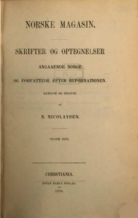 Norske magasin : skrifter og optegnelser, angaaende Norge og forfattede efter Reformationen. 3, 3. 1870