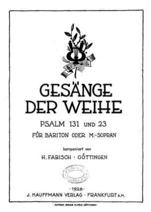 Gesänge der Weihe : Psalm 131 und 23 ; für Bariton oder M.-Sopran / komponiert von H. Fabisch
