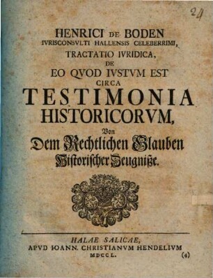 Henrici de Boden Ivrisconsvlti Hallensis Celeberrimi, Tractatio Ivridica, De Eo Qvod Ivstvm Est Circa Testimonia Historicorvm : Von Dem Rechtlichen Glauben Historischer Zeugniße