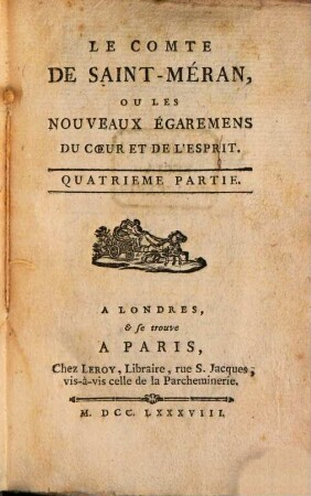 Le comte de Saint-Méran, ou les nouveaux égaremens du coeur et de l'esprit, 4. (1788). - 238 S.