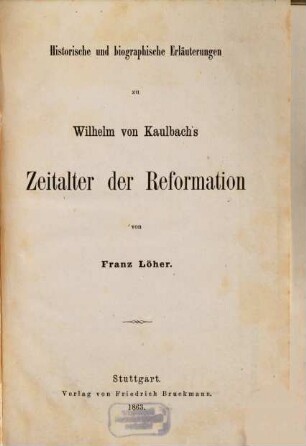 Historische und biographische Erläuterungen zu Wilhelm von Kaulbach's Zeitalter der Reformation