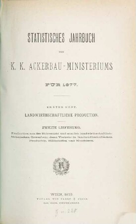 Statistisches Jahrbuch des K. K. Ackerbauministeriums. Landwirthschaftliche Production. 1877,1,2 (1879)