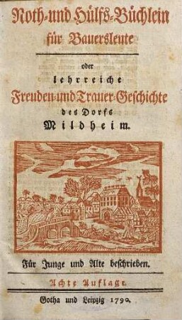Noth- und Hülfs-Büchlein für Bauersleute : oder lehrreiche Freuden- und Trauer-Geschichte des Dorfs Mildheim ; für Junge und Alte beschrieben