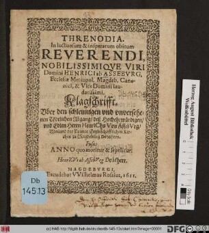 Threnodoa. In Luctuosum & insperatum obitum Reverendi ... Domini Henrici ab Asseburg, Ecclesiae Metropol. Magdeb. Canonici, & Vice Domini laudatissimi
