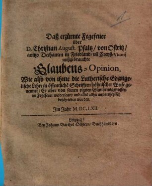 Daß erzürnte Fegefeuer über D. Christian August. Pfaltz, von Ostritz, anitzo Dechanten in Friedland ... mißgebrauchte Glaubens-Opinion, Wie also von ihme die Lutherische Evangelische Lehre in öffentliche[n] Schrifften höhnischer Weise genennet, Er aber von seinen eignen Glaubensgenossen im Fegefeuer wiederleget ... worden