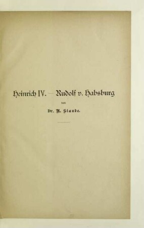 Heinrich IV. - Rudolf v. Habsburg von Dr. R. Staude